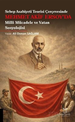 Sebep Asabiyeti Teorisi Çerçevesinde Mehmet Akif Ersoy'da Milli Mücadele ve Vatan Sosyolojisi - 1