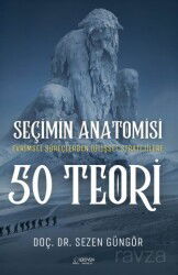 Seçimin Anatomisi: 50 Teori / Evrimsel Süreçlerden Bilişsel Stratejilere Karar Vermeye Dair Her Şey - Serüven Kitap (Ordu)