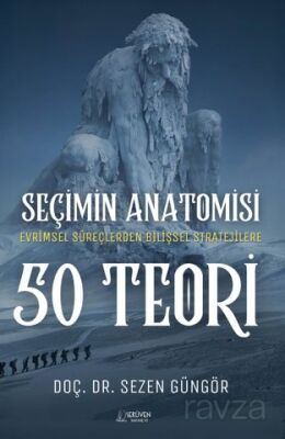 Seçimin Anatomisi: 50 Teori / Evrimsel Süreçlerden Bilişsel Stratejilere Karar Vermeye Dair Her Şey - 1