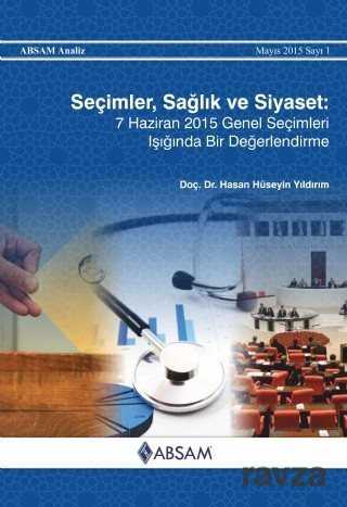 Seçimler, Sağlık ve Siyaset: 7 Haziran 2015 Genel Seçimleri Işığında Bir Değerlendirme - ABSAM Sağlık Araştırmaları Merkezi
