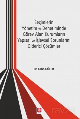 Seçimlerin Yönetim ve Denetiminde Görev Alan Kurumların Yapısal ve İşlevsel Sorunlarını Giderici Çöz - 1