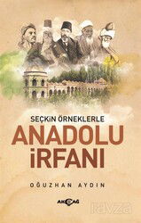 Seçkin Örneklerle Anadolu İrfanı - Akçağ Yayınları