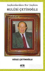 Seçkinlerden Bir Seçkin Hulûsi Çetinoğlu - Akıl Fikir Yayınları