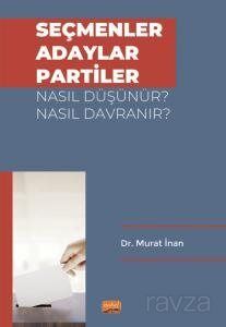 Seçmenler, Adaylar, Partiler Nasıl Düşünür? Nasıl Davranır? - 1