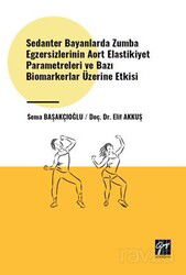 Sedanter Bayanlarda Zumba Egzersizlerinin Aort Elastikiyet Parametreleri ve Bazı Biomarkerlar Üzerin - Gazi Kitabevi