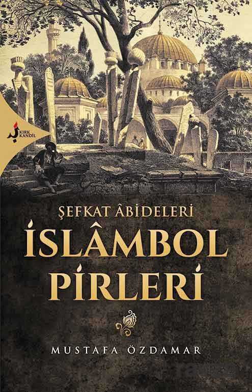 Şefkat Abideleri İslambol Pirleri - Kırk Kandil
