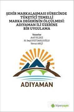 Şehir Markalaşması Sürecinde Tüketici Temelli 	Marka Değerinin Ölçülmesi: Adıyaman İli Üzerine Bir Uygulama - Hiper Yayın