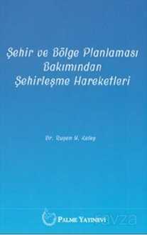 Şehir ve Bölge Planlaması Bakımından Şehirleşme Hareketleri - Palme Yayıncılık