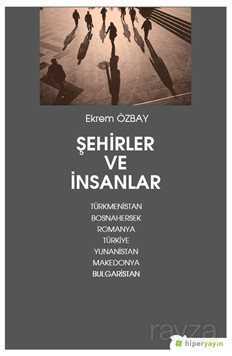 Şehirler ve İnsanlar Türkmenistan, Bosnahersek, Romanya, Türkiye, Yunanistan, Makedonya, Bulgaristan - Hiper Yayın
