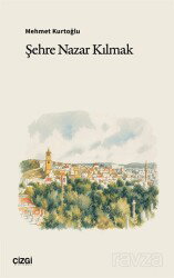 Şehre Nazar Kılmak - Çizgi Kitabevi