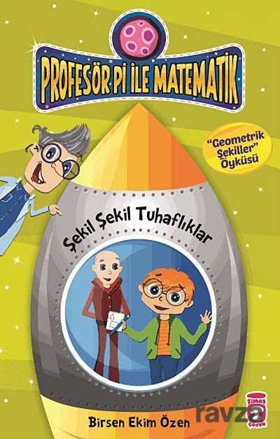 Şekil Şekil Tuhaflıklar - Geometrik Şekiller / Profesör Pi İle Matematik -2 - Timaş Çocuk Yayınları