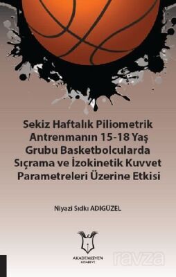 Sekiz Haftalık Pilometrik Antrenmanın 15-18 Yaş Grubu Basketbolcularda Sıçrama ve İzokinetik Kuvvet - 1