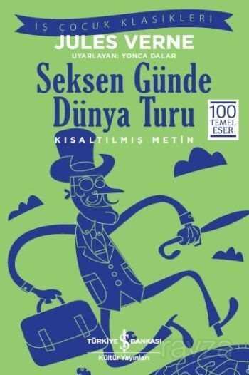 Seksen Günde Dünya Turu (Kısaltılmış Metin) - İş Bankası Yayınları