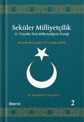 Seküler Milliyetçilik 2: 21. Yüzyılda Türk Milliyetçiliğinin Pratiği - Liberus
