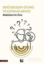 Sekülerleşen Dilimiz ve Kavramlarımız - Çınaraltı Yayın Dağıtım