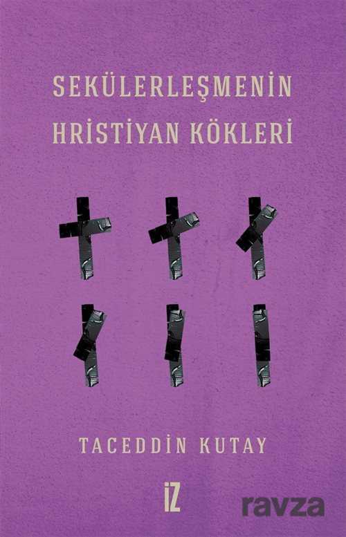 Sekülerleşmenin Hristiyan Kökleri - İz Yayıncılık