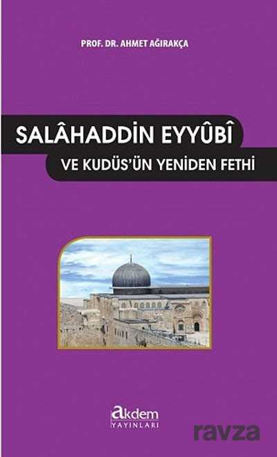 Selahaddin Eyyubi ve Kudüs'ün Yeniden Fethi - Akdem Yayınları