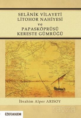 Selanik Vilayeti Litohor Nahiyesi ve Papasköprüsü Kereste Gümrüğü - 1