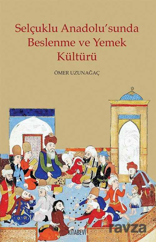 Selçuklu Anadolu'sunda Beslenme ve Yemek Kültürü - Kitabevi Yayıncılık