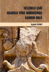 Selçuklu Çağı Anadolu Türk Mimarisinde Kadının Rolü - Kriter Basım Yayın Dağıtım