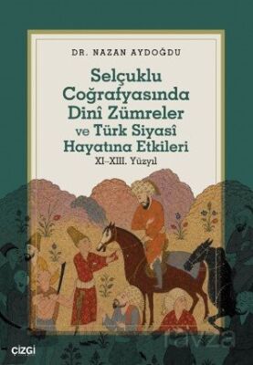 Selçuklu Coğrafyasında Dinî Zümreler ve Türk Siyasî Hayatına Etkileri XIXIII. Yüzyıl - 1