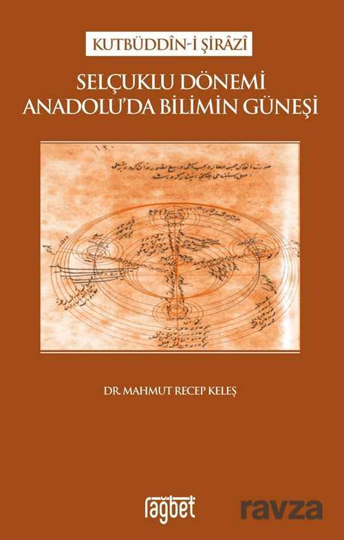 Selçuklu Dönemi Anadolu'da Bilimin Güneşi - Rağbet Yayınları