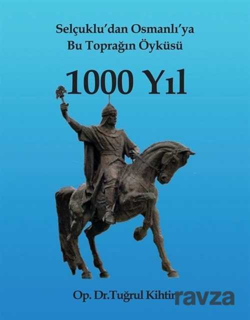 Selçuklu'dan Osmanlı'ya Bu Toprağın Öyküsü 1000 Yıl - 1