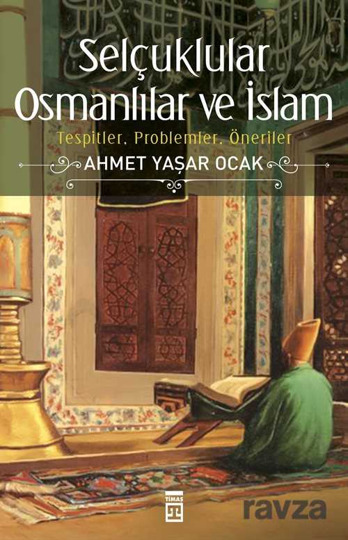 Selçuklular Osmanlılar ve İslam - Timaş Yayınları