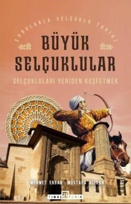 Selçukluları Yeniden Keşfetmek / Sorularla Selçuklular Tarihi - 1