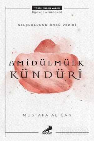 Selçuklunun Öncü Veziri Amidülmülk Kündüri - Erdem Yayınları