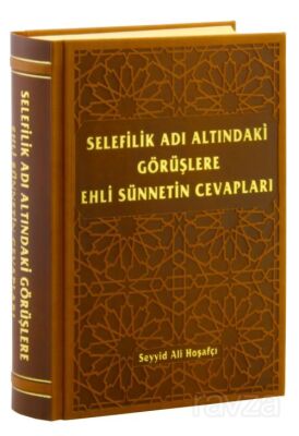 Selefilik Adı Altındaki Görüşlere Ehli Sünnetin Cevapları - 1
