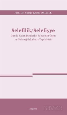 Selefîlik / Selefiyye Dünde Kalan Dindarlık Ezberinin Günü ve Geleceği Iskalama Teşebbüsü - 1