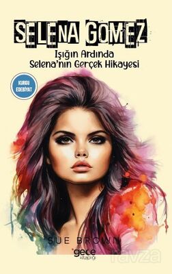 Selena Gomez Işığın Ardında Selena'nın Gerçek Hikayesi - 1