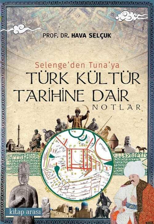 Selenge'den Tuna'ya Türk Kültür Tarihine Dair Notlar - 1