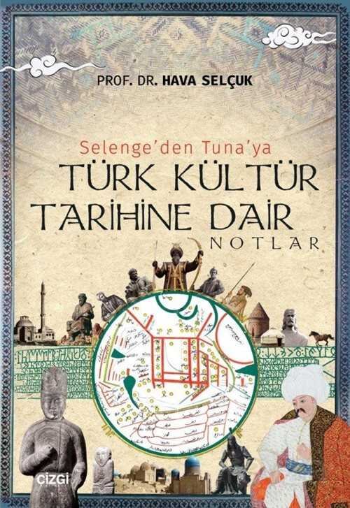 Selenge'den Tuna'ya Türk Kültür Tarihine Dair Notlar - 1