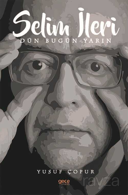 Selim İleri Dün Bugün Yarın - Gece Kitaplığı