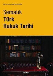 Şematik Türk Hukuk Tarihi - Seçkin Yayıncılık
