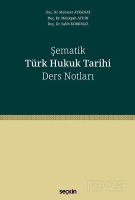Şematik Türk Hukuk Tarihi Ders Notları - 1