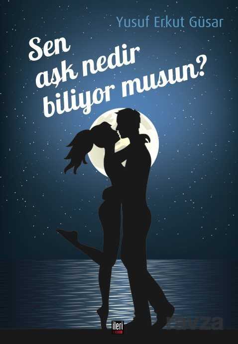Sen Aşk Nedir Biliyor musun? - İleri Yayınları