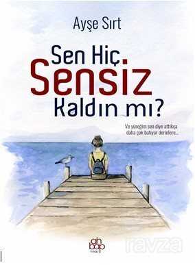 Sen Hiç Sensiz Kaldın Mı? - Ahbap Kitap