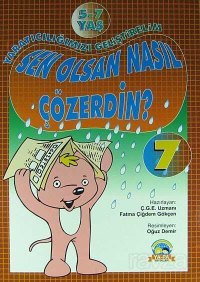 Sen Olsan Nasıl Çözerdin? - 7 / Yaratıcılığımızı Geliştirelim - Ya-Pa Yayınları