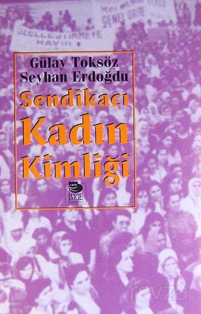 Sendikacı Kadın Kimliği - İmge Kitabevi Yayınları