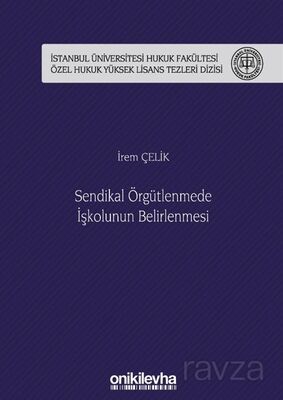 Sendikal Örgütlenmede İşkolunun Belirlenmesi İstanbul Üniversitesi Hukuk Fakültesi Özel Hukuk Yüksek - 1