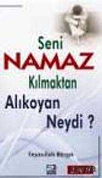 Seni Namaz Kılmaktan Alıkoyan Neydi? - Karınca Kitap
