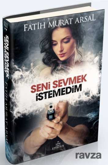 Seni Sevmek İstemedim (Ciltli) / Tutku Serisi 2 - Ephesus Yayınları