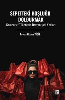 Sepetteki Boşluğu Doldurmak Kompulsif Tüketimin Davranışsal Kodları - 1