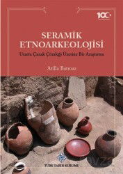 Seramik Etnoarkeolojisi Urartu Çanak Çömleği Üzerine Bir Araştırma - Türk Tarih Kurumu