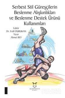 Serbest Stil Güreşçilerin Beslenme Alışkınlıkları ve Beslenme Destek Ürünü Kullanımları - Akademisyen Kitabevi