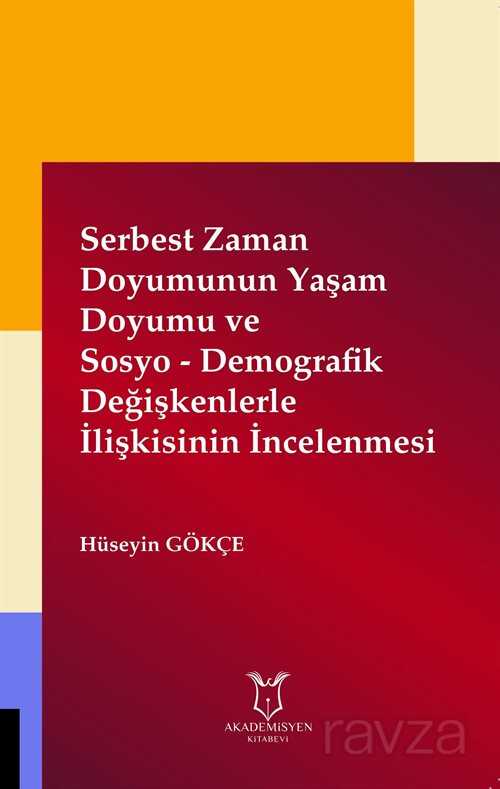 Serbest Zaman Doyumunun Yaşam Doyumu ve Sosyo - Demografik Değişkenlerle İlişkisinin İncelenmesi - Akademisyen Kitabevi