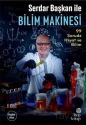 Serdar Başkan ile Bilim Makinesi: 99 Soruda Hayat ve Bilim - Hep Kitap